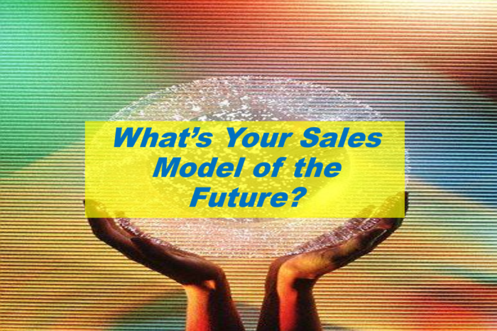 What's Your Sales Model of The Future?