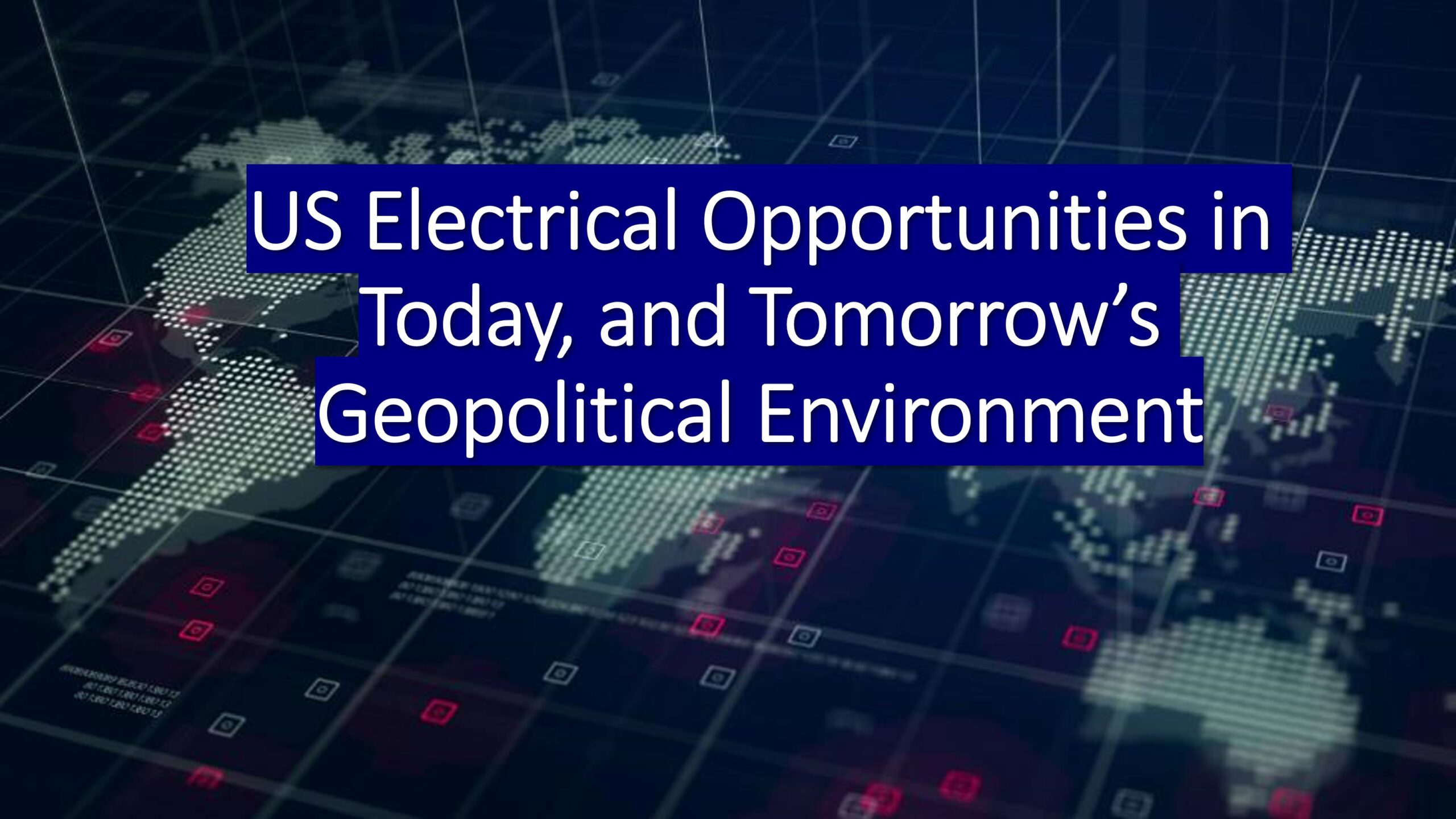 Electrical Opportunities in a Geopolitical Environment