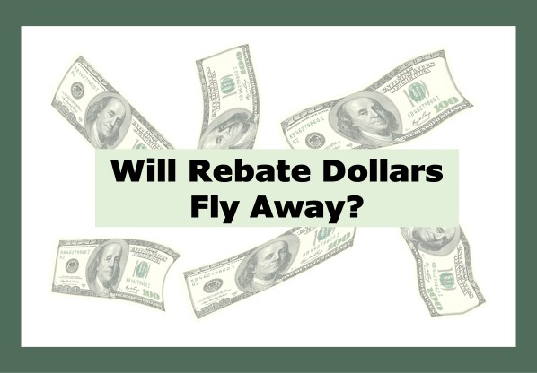 Bye Bye Rebate Dollars?